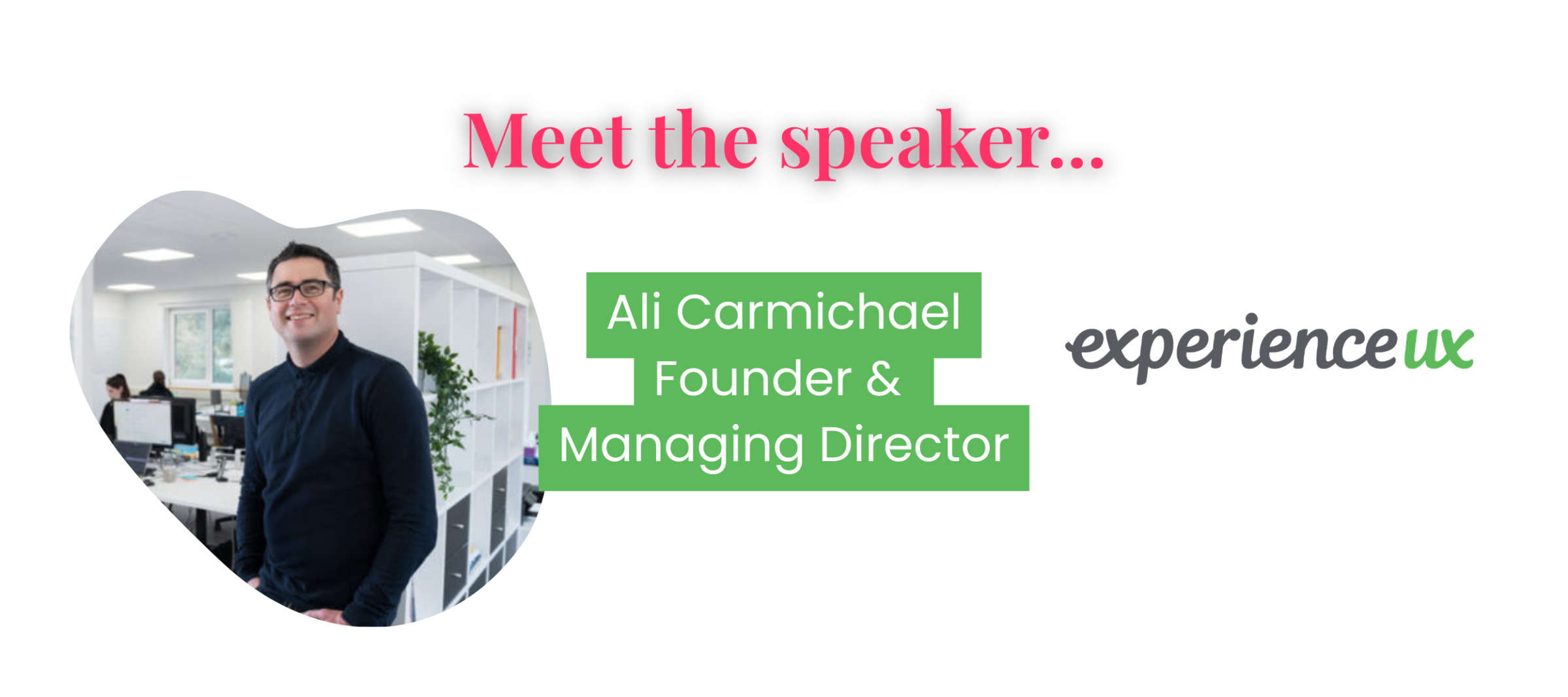 Meet the speaker... Ali Carmichael Experience UX